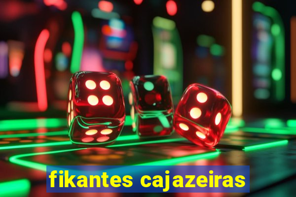 fikantes cajazeiras